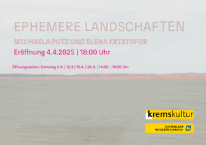Ephemere Lanschaften - Elena Kristofor, Michaela Putz, Stein*Stein, Krems